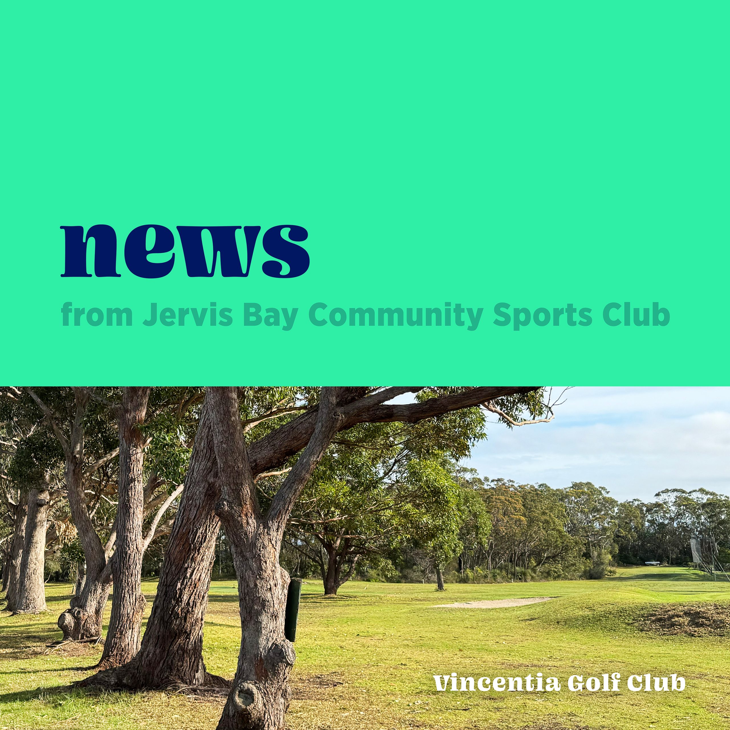 News from Jervis Bay Community Sports Club (JBCSC)’ on a green panel above a photograph of a golf course in a natural bushland environment. In the photograph, a row of mature old growth eucalypt trees sit beside the green lawns of the Vincentia Golf Club—part of the Country Club St Georges Basin and Vincentia community club.